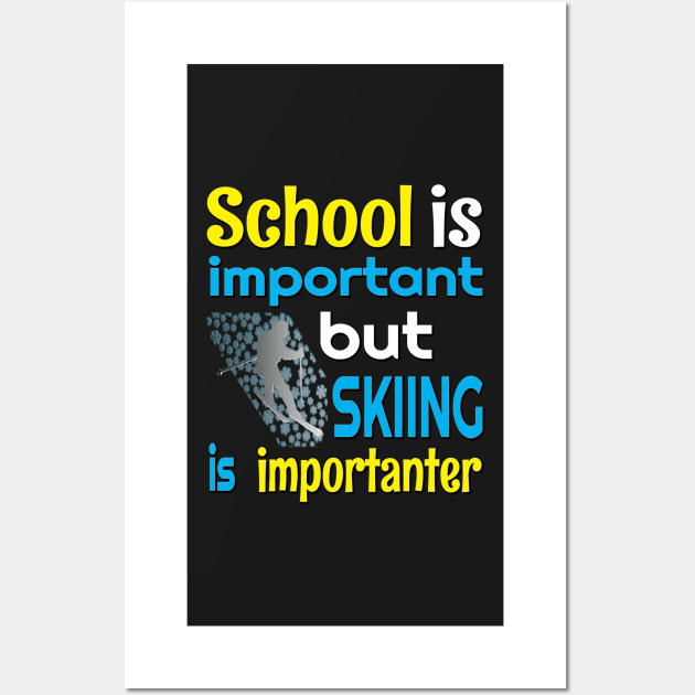 SCHOOL IS IMPORTANT BUT SKIING IS IMPORTANTER FUNNY SKIING STICKERS SHIRTS AND MORE Wall Art by KathyNoNoise